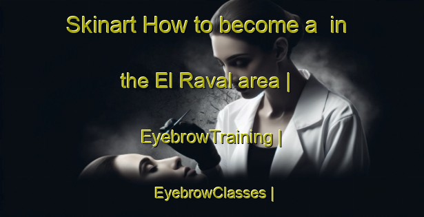 Skinart How to become a  in the El Raval area | EyebrowTraining | EyebrowClasses | SkinartTraining-Spain